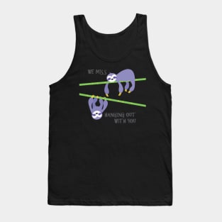 We miss hanging out with you sloths Tank Top